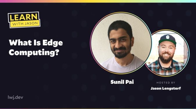 Sunil Pai on a title card that reads, "What Is Edge Computing?"
