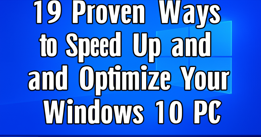 19 Proven Ways to Speed Up and Optimize Your Windows 10 PC