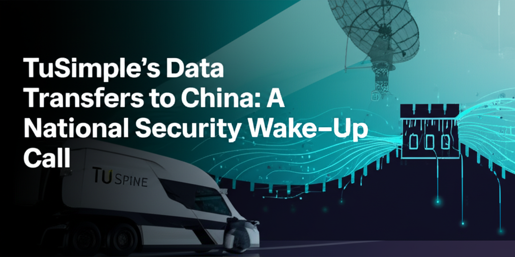 TuSimple's Data Transfers to China: A National Security Wake-Up Call