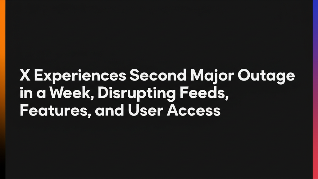 X Experiences Second Major Outage in a Week, Disrupting Feeds, Features, and User Access