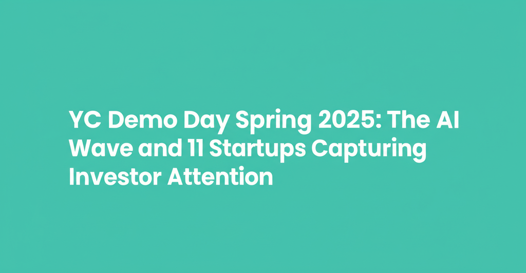 YC Demo Day Spring 2025: The AI Wave and 11 Startups Capturing Investor Attention