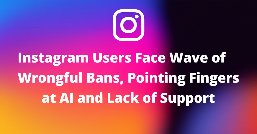 Instagram Users Face Wave of Wrongful Bans, Pointing Fingers at AI and Lack of Support