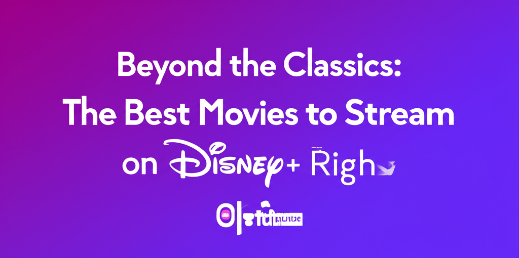 Beyond the Classics: The Best Movies to Stream on Disney+ Right Now