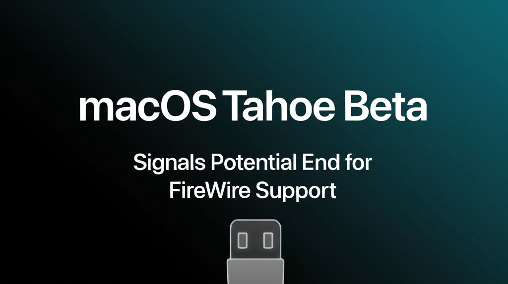 macOS Tahoe Beta Signals Potential End for FireWire Support