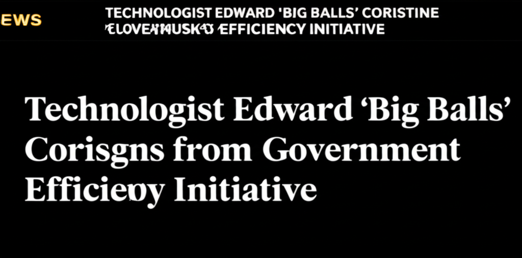 Technologist Edward 'Big Balls' Coristine Resigns from Elon Musk's Government Efficiency Initiative
