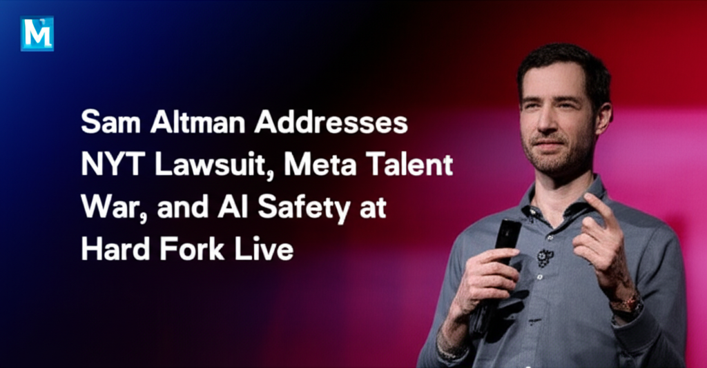 Sam Altman Addresses NYT Lawsuit, Meta Talent War, and AI Safety at Hard Fork Live