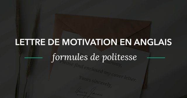 Post - Les Formules de Politesse de la Lettre de Motivation en Anglais