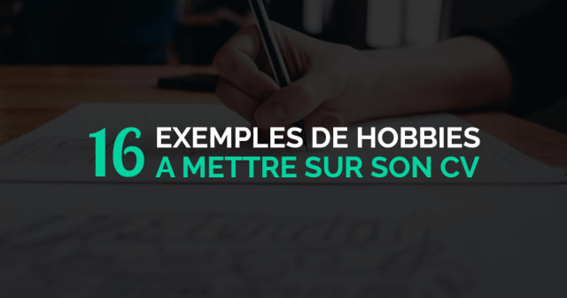 Post - 16 Exemples de Hobbies à Mettre sur son CV