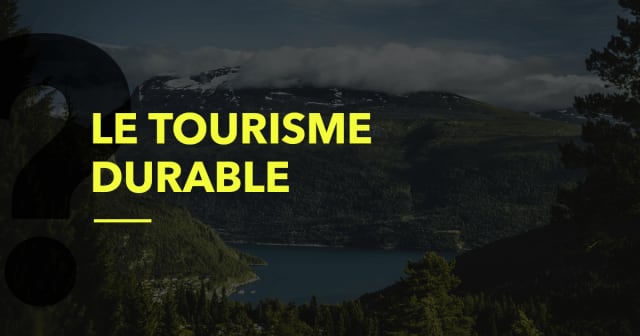 Post - Qu'est-ce que le Tourisme Durable ?