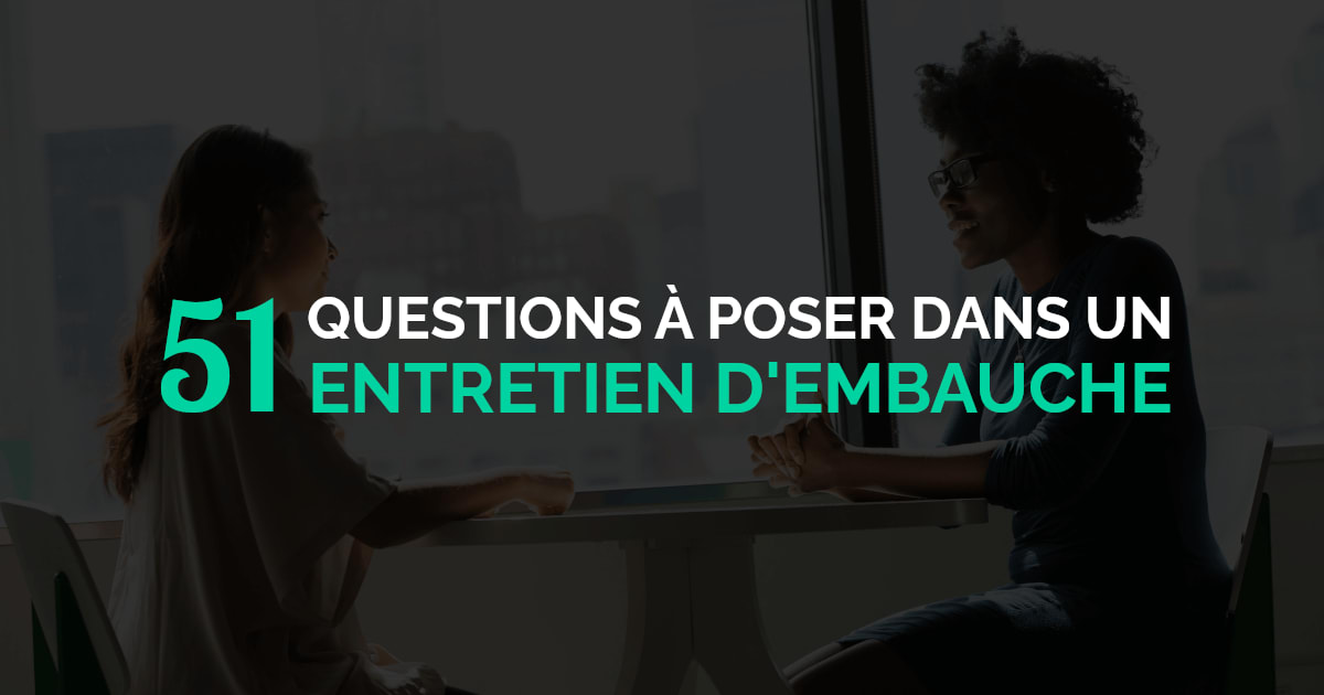 Entretine 51 Questions à Poser lors d'un Entretien d'Embauche