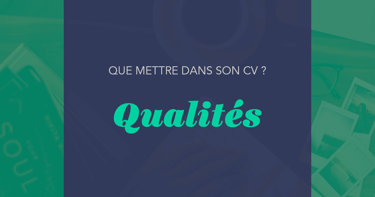 Top 250 Qualités à mettre dans un CV en 2024 [+ 25 Exemples]
