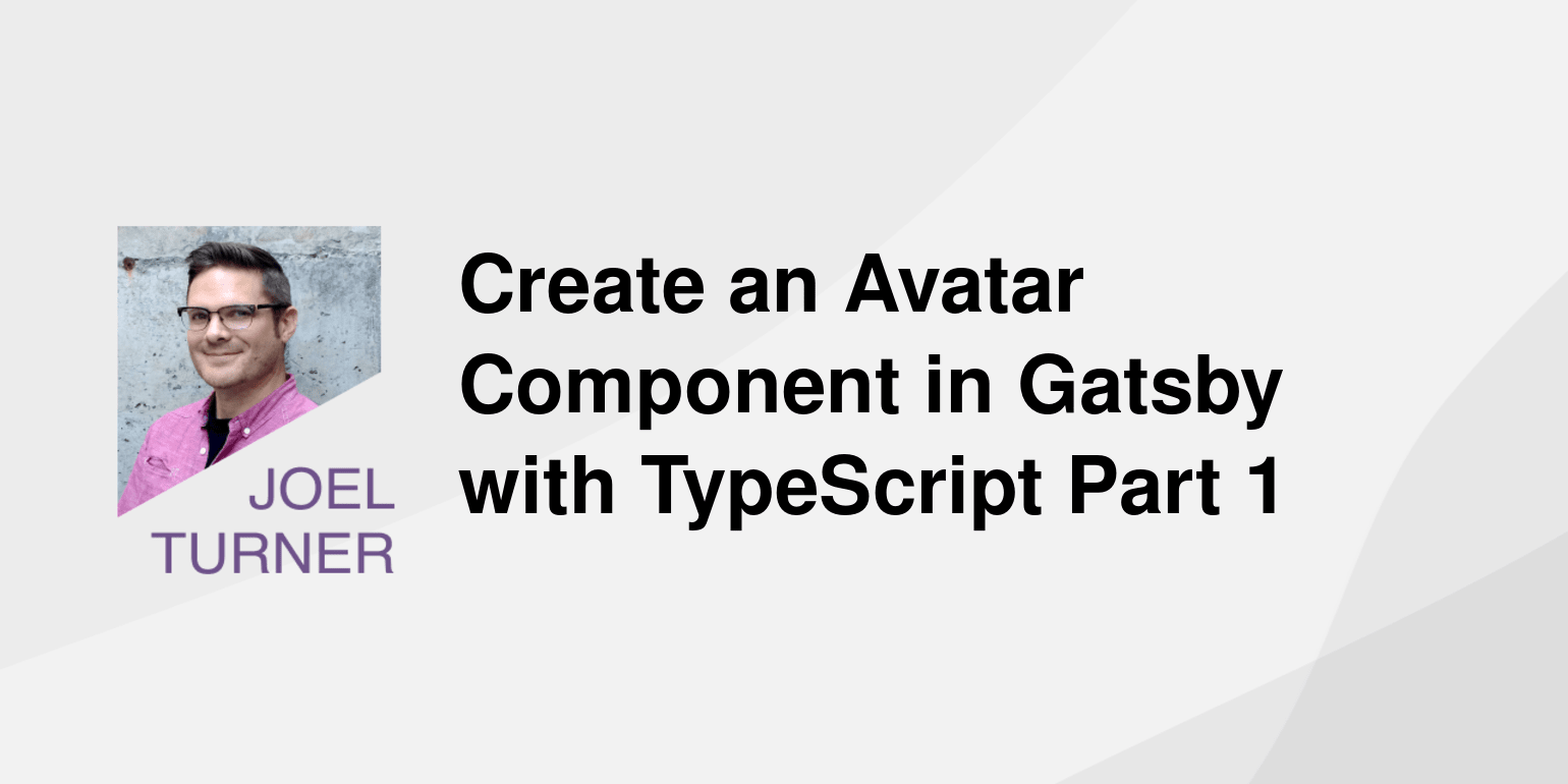 Create an Avatar Component in Gatsby with TypeScript Part 1