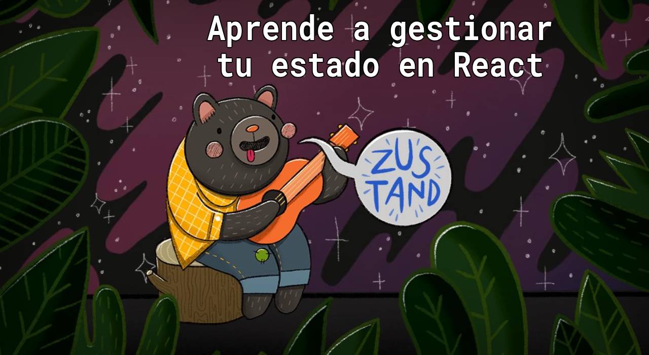 Zustand: Aprende a gestionar tu estado en React una alternativa sencilla a Redux