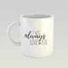 Coffee Mug - I Will Always You Online