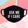 Gift Cotton Face Mask - Ask Me If I Care