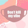 Gift Cotton Face Mask - Dont Kill My Vibe