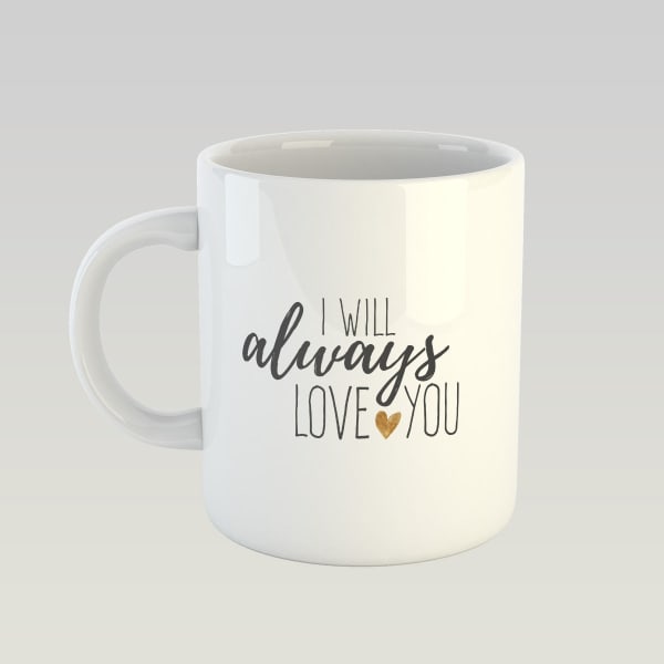 Coffee Mug - I Will Always You