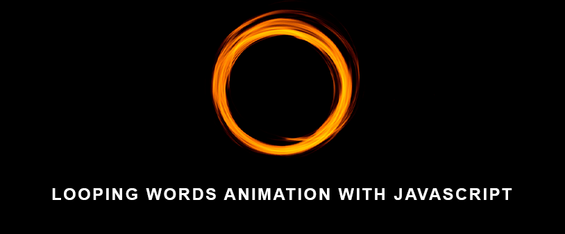 How to create looping words animation with JavaScript How to create looping words animation with JavaScript