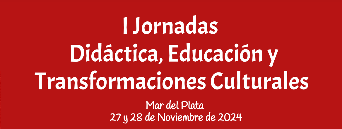 I Jornadas en Didáctica, Educación y Transformaciones Culturales.