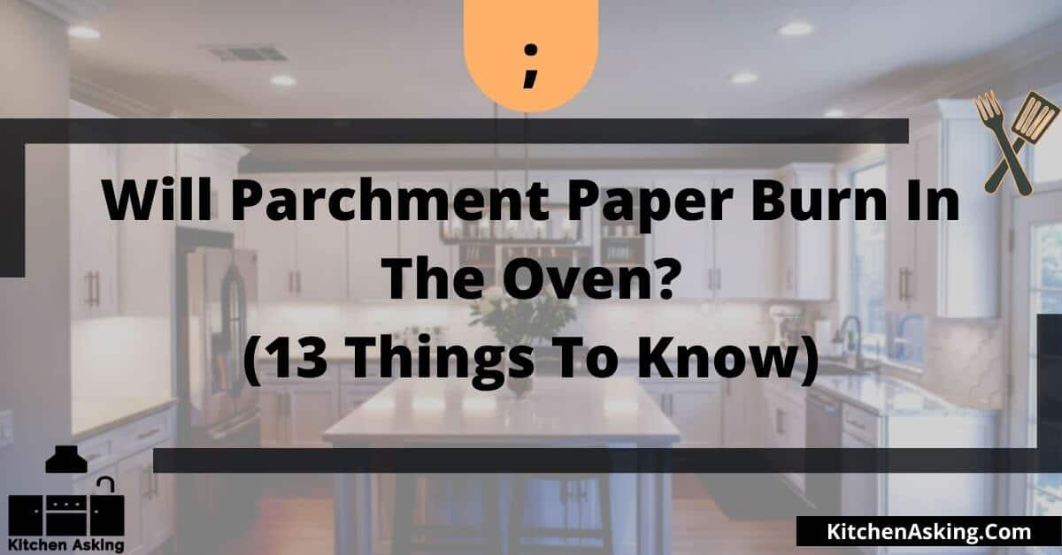 Will parchment paper burn in the oven? (13 Things to know)