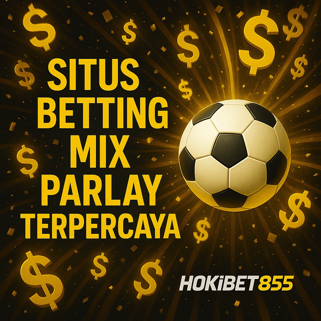 HOKIBET855: Link Situs Bola Mix Parlay Terpercaya Judi Bola Uang Asli 2025
