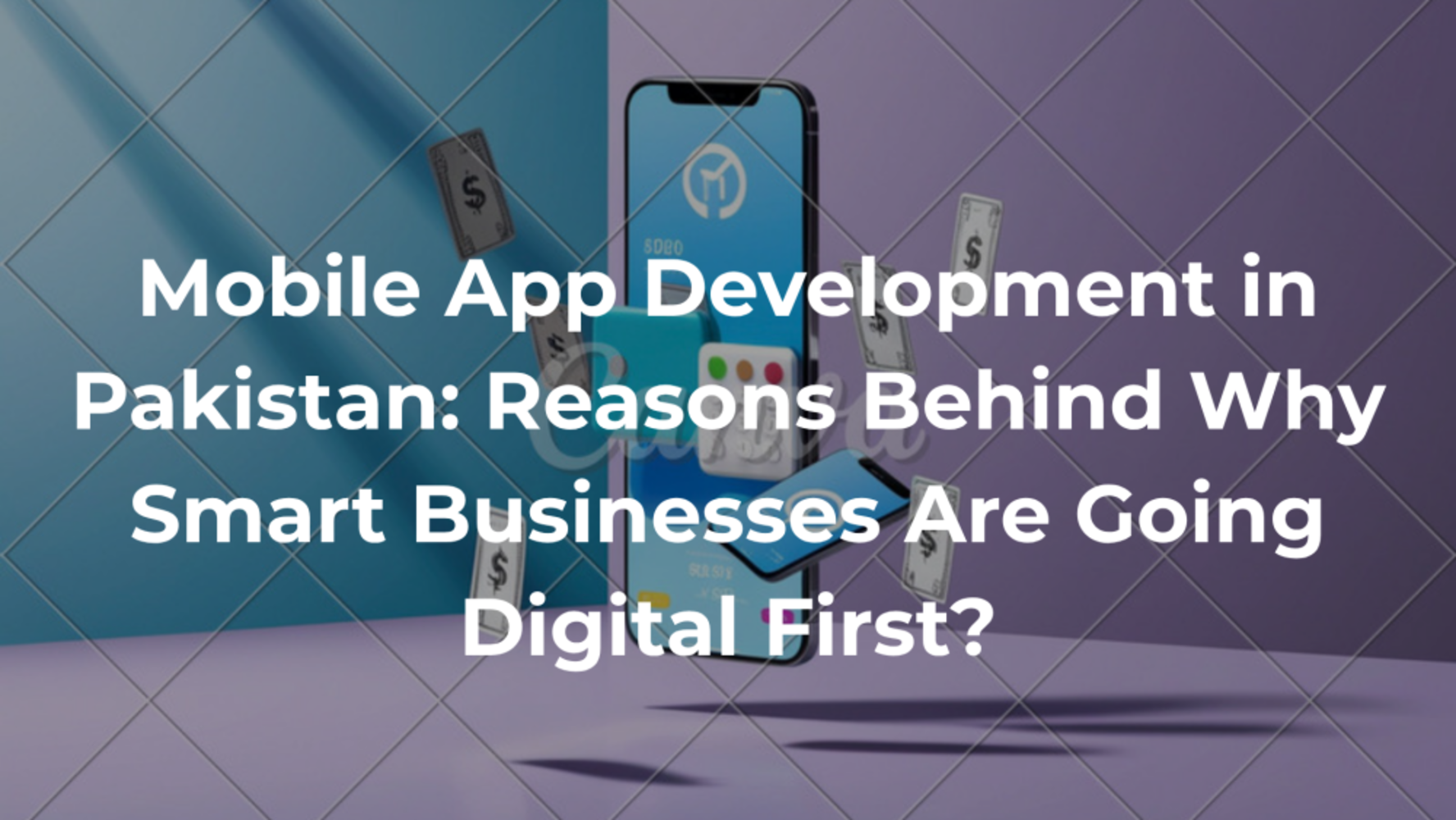 Mobile App Development in Pakistan: Reasons Behind Why Smart Businesses Are Going Digital First?
