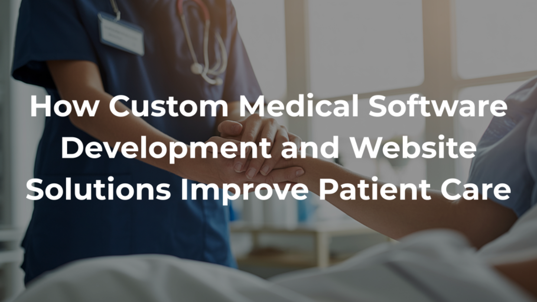 How Custom Medical Software Development and Website Solutions Improve Patient Care