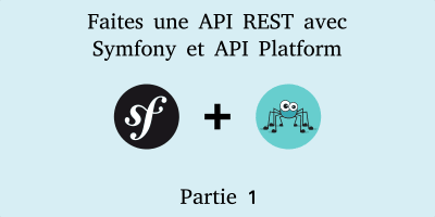 Développer une API REST avec Symfony et api-platform