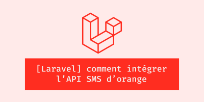 [Laravel] comment intégrer l'API SMS d'Orange