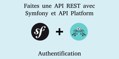 Développer une API REST avec Symfony et api-platform - Authentification