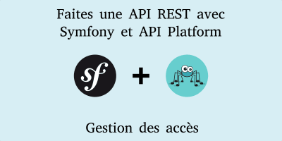 Développer une API REST avec Symfony et api-platform - Autorisation