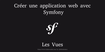 Créer une application web avec Symfony - Les vues