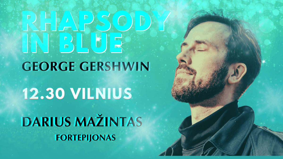 ŽYDROJI RAPSODIJA. GEORGE'O GERSHWINO MUZIKOS VAKARAS. DARIUS MAŽINTAS (FORTEPIJONAS)