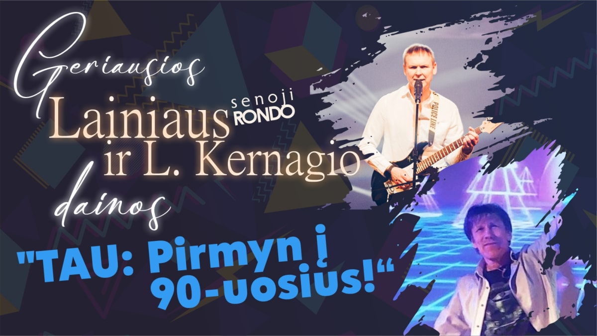 Lainius (ex senoji Rondo) ir L.Kernagis 2X geresniame koncerte – TAU! Pirmyn į 90–uosius!