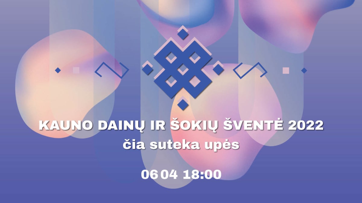 KAUNO DAINŲ IR ŠOKIŲ ŠVENTĖ 2022 čia suteka upės