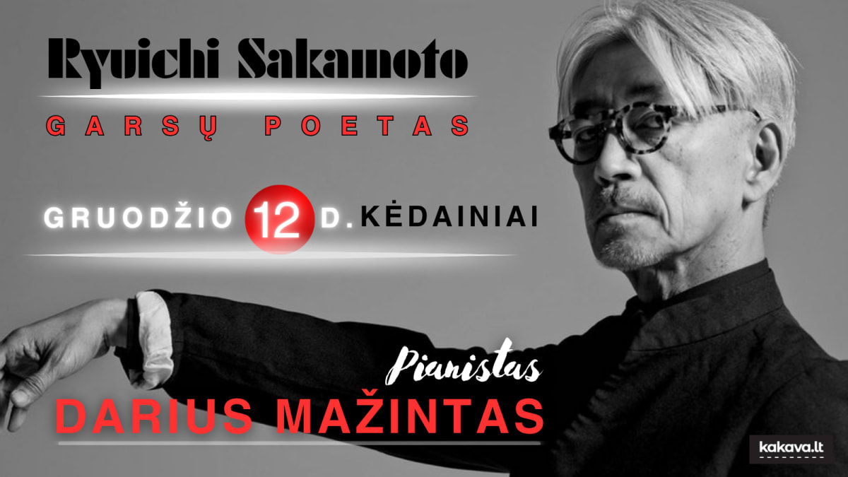 RYUICHI SAKAMOTO - GARSŲ POETAS / PIANISTAS DARIUS MAŽINTAS