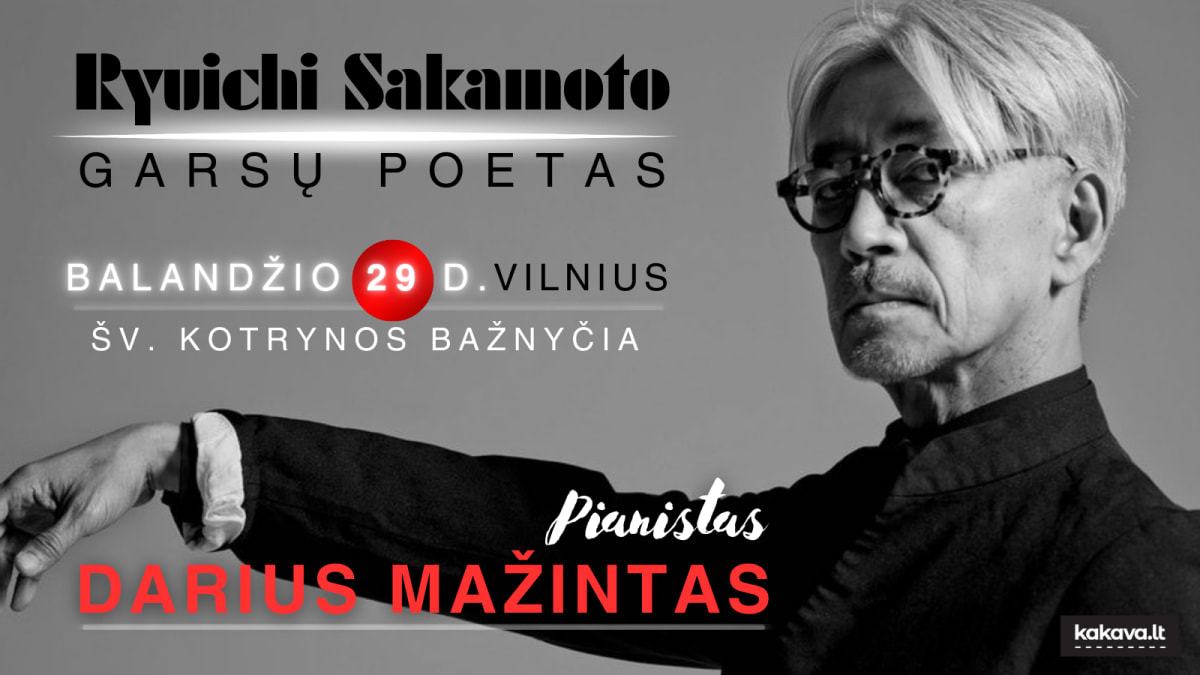 „RYUICHI SAKAMOTO: GARSŲ POETAS“/pianistas Darius Mažintas