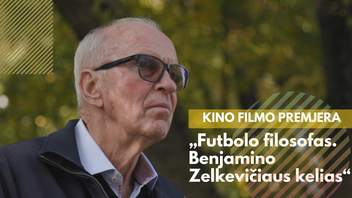 Kino filmo premjera. Futbolo filosofas. Benjamino Zelkevičiaus kelias. Rež. Rimvydas Čekavičius