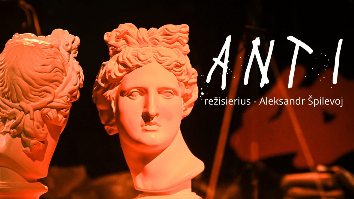 Panevėžio teatras „Menas“ | ANTI  rež. Aleksandr Špilevoj
