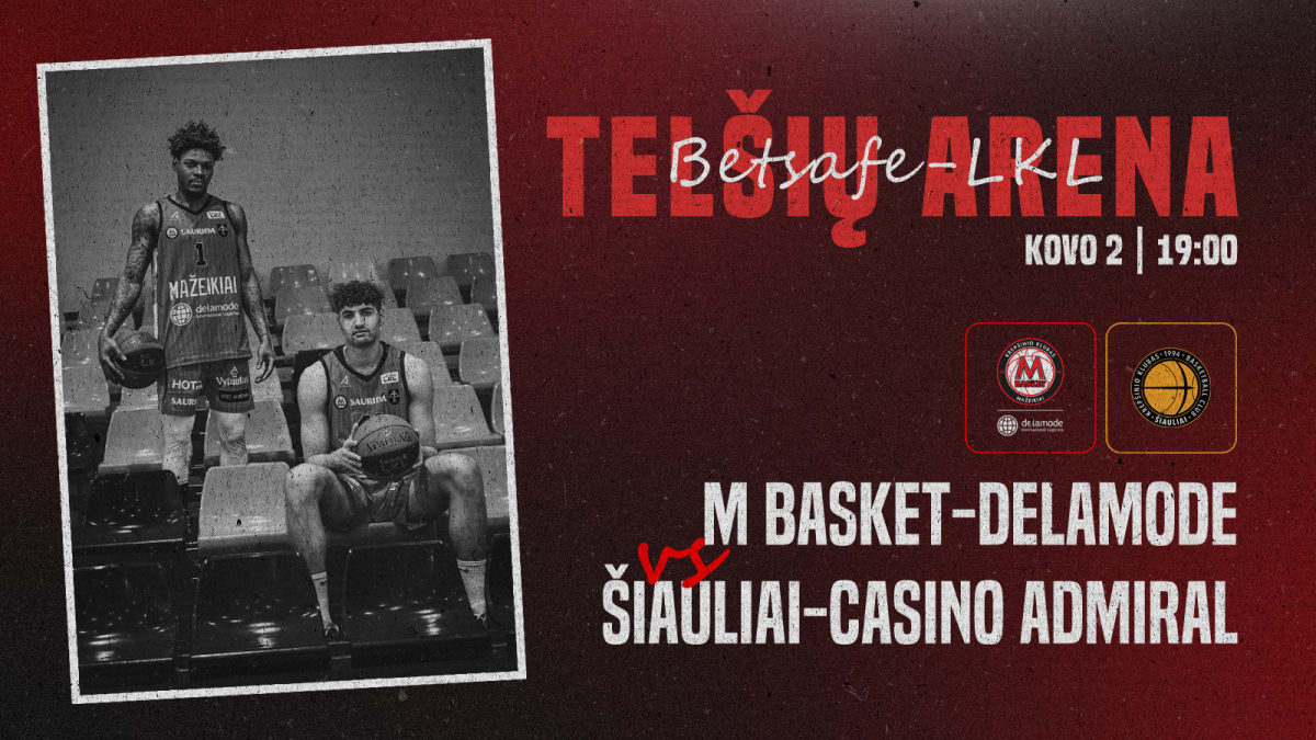 Betsafe-LKL: Mažeikių „M Basket-DELAMODE“ – Šiaulių „Šiauliai–Casino Admiral“