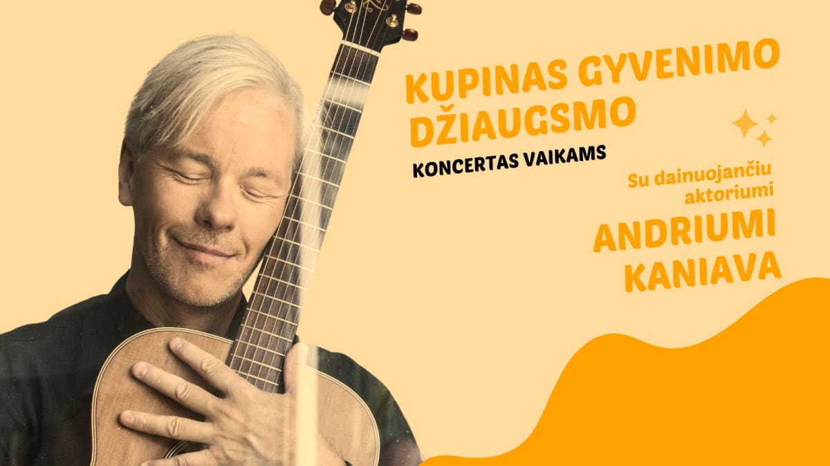 Kupinas gyvenimo džiaugsmo koncertas vaikams su Andriumi Kaniava