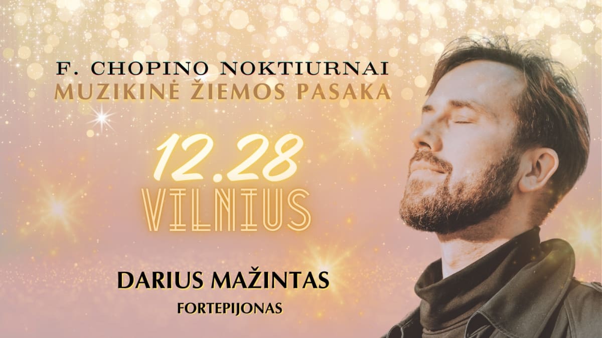 MUZIKINĖ ŽIEMOS PASAKA: F. CHOPINO NOKTIURNAI / PIANISTAS DARIUS MAŽINTAS (PAPILDOMAS KONCERTAS)