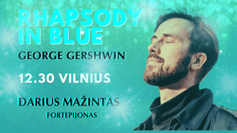 ŽYDROJI RAPSODIJA. GEORGE'O GERSHWINO MUZIKOS VAKARAS. DARIUS MAŽINTAS (FORTEPIJONAS)
