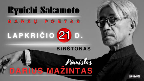 RYUICHI SAKAMOTO - GARSŲ POETAS / PIANISTAS DARIUS MAŽINTAS