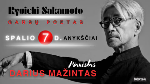 RYUICHI SAKAMOTO - GARSŲ POETAS / PIANISTAS DARIUS MAŽINTAS