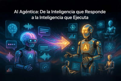 IA Agéntica: De la Inteligencia que Responde a la Inteligencia que Ejecuta