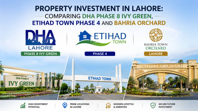 Property Investment in Lahore: Comparing DHA Phase 8 Ivy Green, Etihad Town Phase 4 and Bahria Orchard