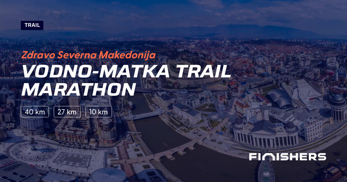 🏃 VodnoMatka Trail Marathon 2025 Parcours, inscriptions & résultats Finishers