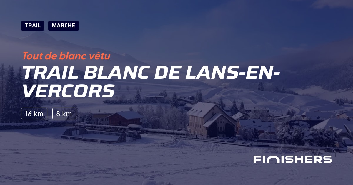 🏃 Trail Blanc de LansenVercors 2025 Parcours, inscriptions