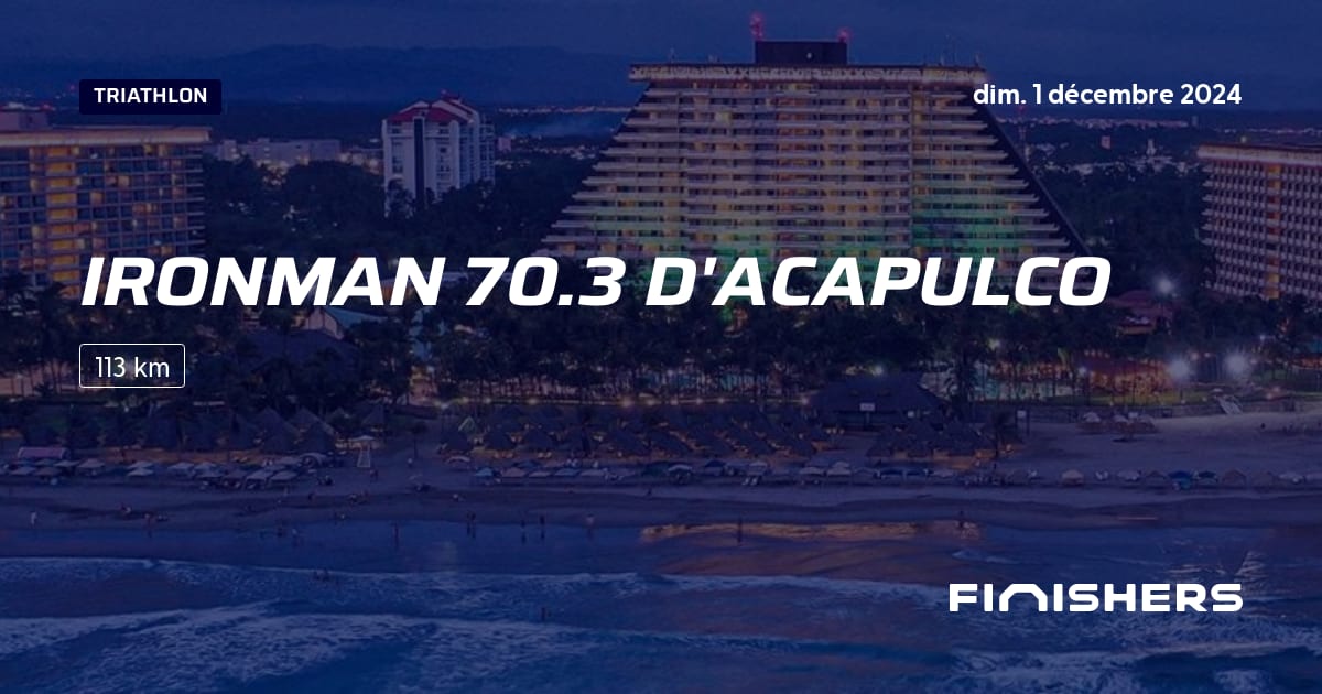 🏃 Ironman 70.3 d'Acapulco 2024 Parcours, inscriptions & résultats